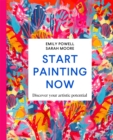 Start Painting Now : Discover Your Artistic Potential - Book