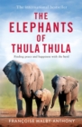 The Elephants of Thula Thula : Finding peace and happiness with the herd - Book