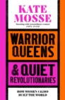 Warrior Queens & Quiet Revolutionaries : How Women (Also) Built the World - Book