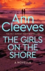 The Girls on the Shore : An enticing short story from the author and creator of Vera, Shetland and The Long Call - eBook