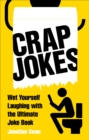 Crap Jokes : Wet Yourself Laughing with the Ultimate Joke Book - Book