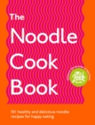 The Noodle Cookbook : 101 healthy and delicious noodle recipes for happy eating - Book