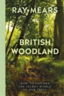 British Woodland : How to explore the secret world of our trees - Book