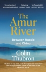 The Amur River : Between Russia and China - Book
