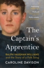 The Captain's Apprentice : Ralph Vaughan Williams and the Story of a Folk Song - Book
