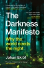 The Darkness Manifesto : Why the world needs the night - Book