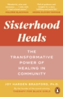 Sisterhood Heals : The Transformative Power of Healing in Community - eBook