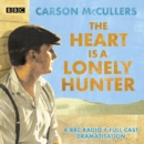 The Heart is a Lonely Hunter : A BBC Radio 4 full-cast dramatisation - eAudiobook