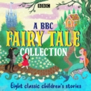 A BBC Fairy Tale Collection : Eight dramatisations of classic children's stories - eAudiobook