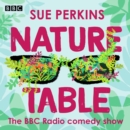 Sue Perkins: Nature Table : The BBC Radio comedy show - eAudiobook