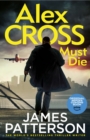 Alex Cross Must Die : (Alex Cross 31) The latest novel in the thrilling Sunday Times bestselling series - Book