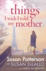 Things I Wish I Told My Mother : The instant New York Times bestseller - Book