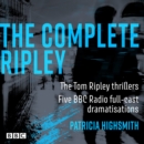 The Complete Ripley: The Tom Ripley thrillers : Five BBC Radio full-cast dramatisations - Book