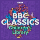 BBC Classics Children's Library : A timeless collection of 21 tales for all ages - eAudiobook