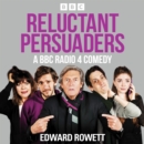 Reluctant Persuaders: The Complete Series 1-4 : A BBC Radio 4 comedy drama - eAudiobook