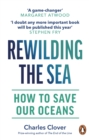 Rewilding the Sea : How to Save our Oceans - Book