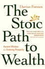The Stoic Path to Wealth : Ancient Wisdom for Enduring Prosperity - Book