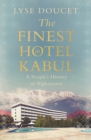 The Finest Hotel in Kabul : A People’s History of Afghanistan - Book