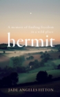 Hermit : A memoir of finding freedom in a wild place - Book
