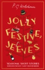 Jolly Festive, Jeeves : Seasonal Stories from the World of Wodehouse - Book