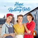 Hope for the Railway Girls : The fifth book in the feel-good, heartwarming WW2 historical saga series (The Railway Girls Series, 5) - eAudiobook