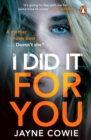 I Did it For You : A gripping and thought-provoking new crime mystery suspense thriller - Book