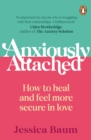 Anxiously Attached : Becoming More Secure in Life and Love - eBook