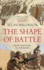 The Shape of Battle : Six Campaigns from Hastings to Helmand - Book
