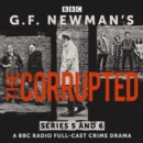 G.F. Newman's The Corrupted: Series 5 and 6 : A BBC Radio full-cast crime drama - eAudiobook