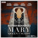 Unmade Movies: Alexander MacKendrick's Mary Queen of Scots : A BBC Radio 4 adaptation of the unproduced screenplay - eAudiobook