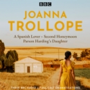 Joanna Trollope: Parson Harding's Daughter, A Spanish Lover, Second Honeymoon : Three BBC Radio 4 full-cast dramatisations - eAudiobook