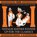 Natalie Haynes Stands Up for the Classics: Series 5-8 : More comical tales from Ancient Greece and Rome - eAudiobook