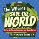 The Wilsons Save the World: Series 1-3 : A BBC Radio 4 comedy - eAudiobook