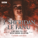 J. Sheridan Le Fanu: A BBC Radio Full-Cast Horror Collection : Carmilla, Uncle Silas, Shalker the Painter & more - eAudiobook