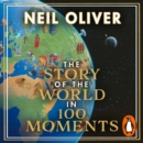 The Story of the World in 100 Moments : Discover the stories that defined humanity and shaped our world - eAudiobook