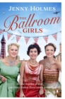 The Ballroom Girls : A spellbinding and heart-warming new WWII romance (The Ballroom Girls Book 1) - eBook