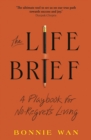 The Life Brief : The Simple Tool to Unlock What You Really Want from Life - eBook