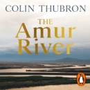 The Amur River : Between Russia and China - eAudiobook