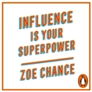 Influence is Your Superpower : How to Get What You Want Without Compromising Who You Are - eAudiobook