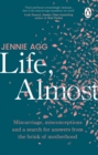 Life, Almost : Miscarriage, misconceptions and a search for answers from the brink of motherhood - eBook
