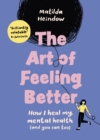 The Art of Feeling Better : How I heal my mental health (and you can too) - eBook