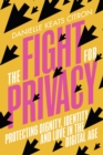 The Fight for Privacy : Protecting Dignity, Identity and Love in the Digital Age - eBook