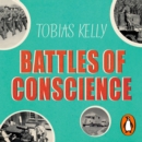 Battles of Conscience : British Pacifists and the Second World War - eAudiobook