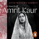 In Search of Amrit Kaur : An Indian Princess in Wartime Paris - eAudiobook