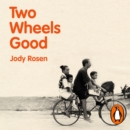 Two Wheels Good : The History and Mystery of the Bicycle (Shortlisted for the Sunday Times Sports Book Awards 2023) - eAudiobook