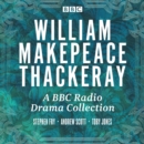 W.M Thackeray: A BBC Radio drama collection : Vanity Fair, Barry Lyndon, The Newcomes, Pendennis & The Yellowplush Papers - eAudiobook
