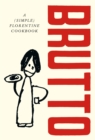 Brutto : A (Simple) Florentine Cookbook - eBook