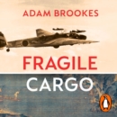 Fragile Cargo : China's Wartime Race to Save the Treasures of the Forbidden City - eAudiobook