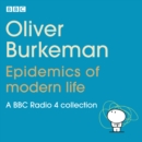 Oliver Burkeman: Epidemics of Modern Life : A BBC Radio 4 collection - eAudiobook