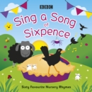 Sing a Song of Sixpence : Sixty Favourite Nursery Rhymes - eAudiobook